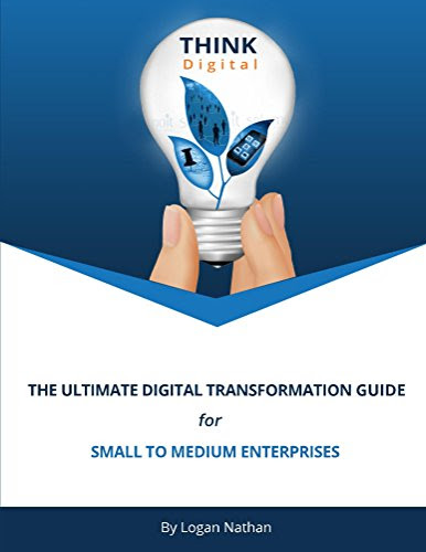 The Ultimate Digital Transformation Guide for SMEs, by Logan Nathan