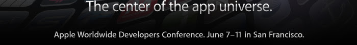 The center of the app universe. Apple Worldwide Developers Conference. June 7–11 in San Francisco.