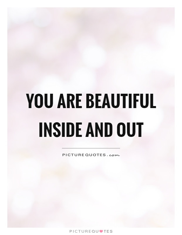 You Are Beautiful Inside And Out Picture Quotes