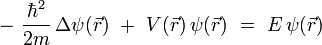 - \ \frac{\hbar^2}{2m} \, \Delta \psi(\vec{r}) \ + \ V(\vec{r}) \, \psi(\vec{r}) \ = \ E \, \psi(\vec{r})