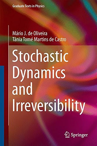 Stochastic Dynamics and Irreversibility (Graduate Texts in Physics), by Tânia Tomé, Mário J. Oliveira