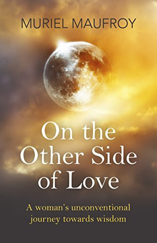 On the Other Side of Love: A Woman's Unconventional Journey Towards WisdomBy Muriel Maufroy