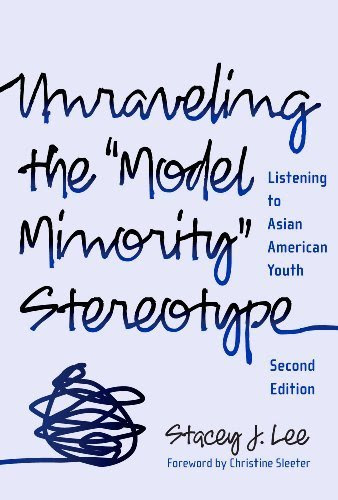 Unraveling the ''Model Minority'' Stereotype: Listening to Asian American Youth, Second Edition 2nd edition