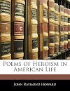 Poems of Heroism in American Life (1142683915)