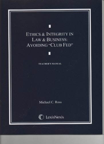 Teacher's Manual to Ethics & Integrity in Law & Business: Avoiding 