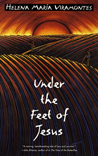 Under the Feet of Jesus, by Helena Maria Viramontes