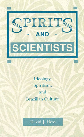 Spirits And Scientists Ideology Spiritism And Brazilian Culture