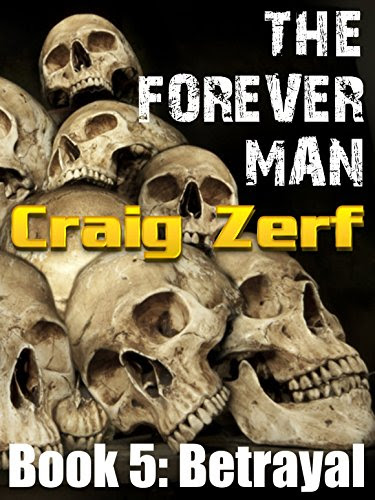 The Forever Man 5 - Dystopian Apocalypse Adventure: Book 5: Betrayal, by Craig Zerf