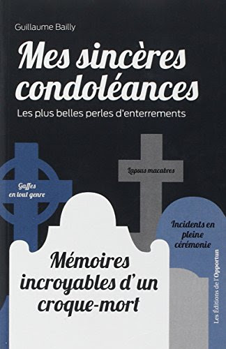 Mes sincères condoléances : Les plus belles perles d'enterrements Mes sincères condoléances : Les plus belles perles d'enterrements