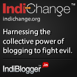 IndiChange - Harnessing the collective power of blogging to fight evil.