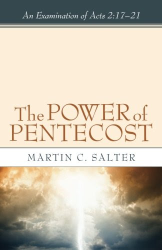 The Power of Pentecost: An Examination of Acts 2:17-21, by Martin C. Salter