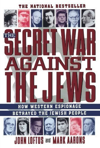 The Secret War Against the Jews: How Western Espionage Betrayed The Jewish People
