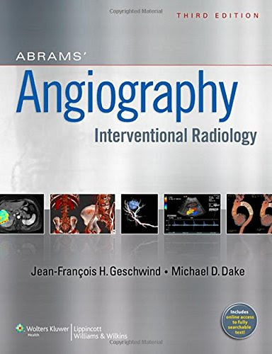 Abrams' Angiography: Interventional Radiology, by Jeffrey Geschwind MD, Michael Dake