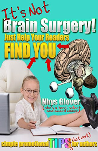 It's Not Brain Surgery! Just Help Your Readers Find You: Simple Promotional Tips for Authors, by Nhys Glover