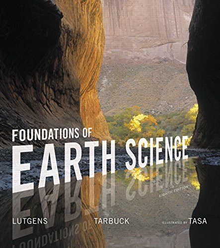 Foundations of Earth Science (8th Edition), by Frederick K. Lutgens, Edward J. Tarbuck, Dennis G. Tasa Foundations of Earth Science (8th Edition), by Frederick K. Lutgens, Edward J. Tarbuck, Dennis G. Tasa