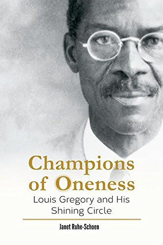 Champions of Oneness: Louis Gregory and His Shining Circle, by Janet Ruhe-Schoen