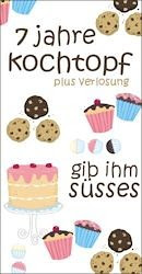 7 Jahre kochtopf - Blitz-Blog-Event - Gib ihm Süsses! (Einsendeschluss 30. September 2011)