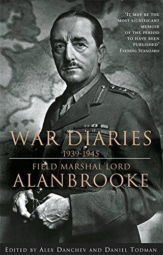 War Diaries, 1939-1945: Field Marshall Lord Alanbrooke, by Alan Brooke Viscount Alanbrooke