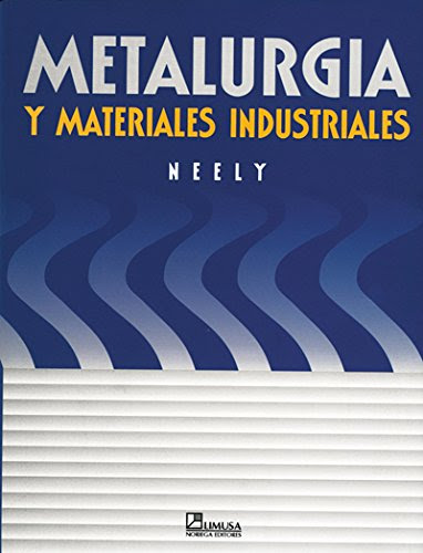 Metalurgia y materiales industriales / Practical Metallurgy and Materials of Industry (Spanish Edition)By John E. Neely
