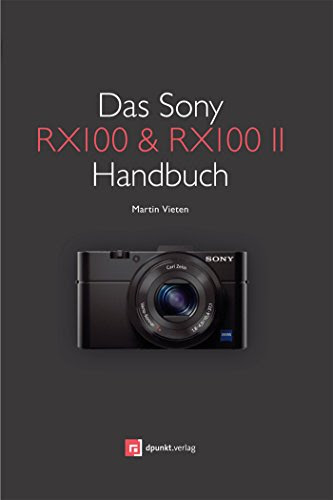 Das Sony RX100 & RX100 II Handbuch (German Edition), by Martin Vieten
