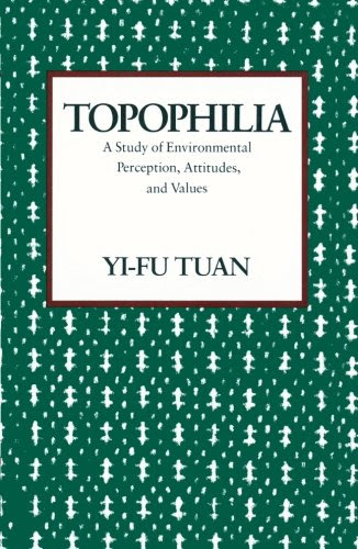 Topophilia: A Study of Environmental Perception, Attitudes, and Values, by Yi-Fu Tuan