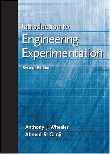 Introduction to Engineering Experimentation (2nd Edition), by Anthony J. Wheeler, Ahmad R. Ganji