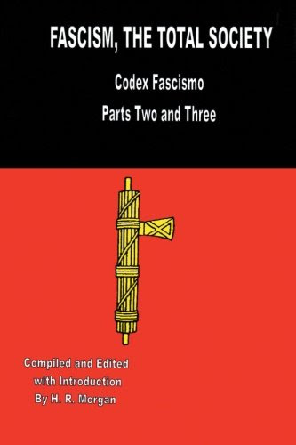 Fascism: The Total Society: Codex Fascismo, by H. R. Morgan