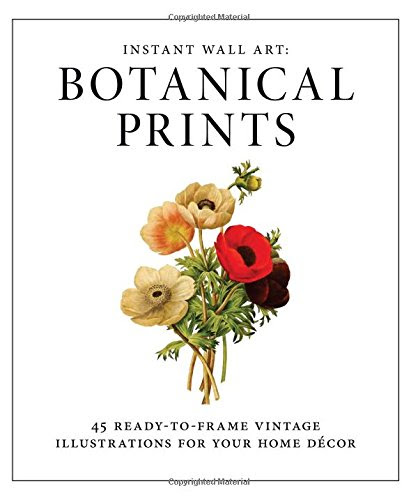 Instant Wall Art - Botanical Prints: 45 Ready-to-Frame Vintage Illustrations for Your Home Decor