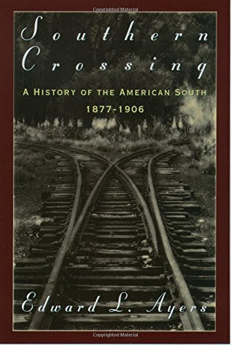 Southern Crossing: A History of the American South, 1877-1906, by Edward L. Ayers