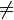 \neq
