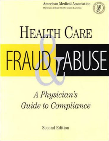 Health Care Fraud and Abuse: A Physician's Guide to Compliance (Billing and Compliance)