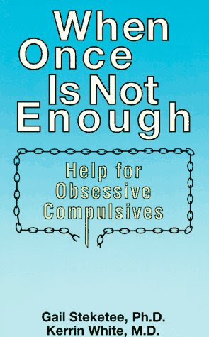 When Once is Not Enough: Help for Obsessive-Compulsives, by Gail Steketee, Kerrin White