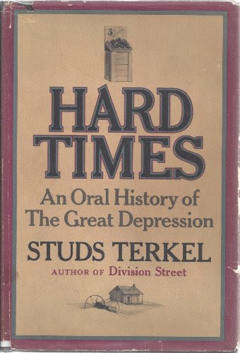 Hard Times: An Oral History of the Great Depression, by Studs Terkel