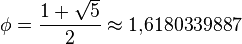 \phi = \frac{1 + \sqrt{5}}{2}\approx 1{,}6180339887