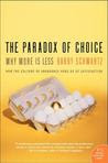 The Paradox of Choice: Why More Is Less