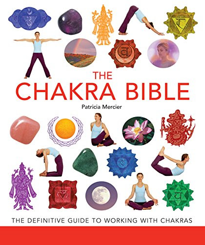 The Chakra Bible: The Definitive Guide to Working with Chakras, by Patricia Mercier