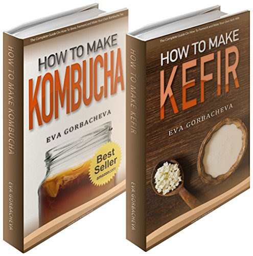 Probiotic Beverages: BOX SET - How To Make Kombucha & How To Make Kefir Bundle (BONUS Recipes and Kombucha Starter Kit Included), by Eva Gorbacheva