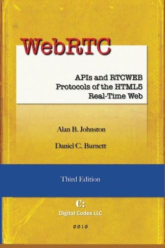 WebRTC: APIs and RTCWEB Protocols of the HTML5 Real-Time Web, Third Edition, by Alan B Johnston, Daniel C Burnett