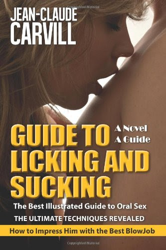 Guide to Licking and Sucking - How to Impress Him with the Best BlowJob - The Best Illustrated Guide to Oral Sex - The Ultimate Techniques Revealed: Author of Sex: Women First