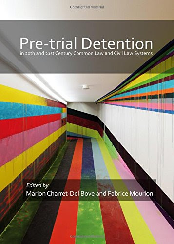 Pre-Trial Detention in 20th and 21st Century Common Law and Civil Law Systems, by Marion Charret-Del Bove
