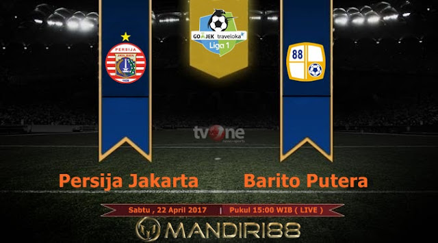  Prediksi Bola : Persija Jakarta Vs Barito Putera , Sabtu 22 April 2017 Pukul 15.00 WIB @ TVONE