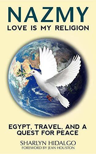 NAZMY - LOVE IS MY RELIGION: EGYPT, TRAVEL, AND A QUEST FOR PEACE, by Sharlyn Hidalgo