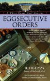 Eggsecutive Orders (White House Chef Mystery Series #3)
