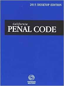 California Penal Code 2015 With Selected Provisions From Other Codes And Rules Of Court