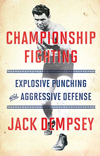 Championship Fighting: Explosive Punching and Aggressive Defense, by Jack Demspey