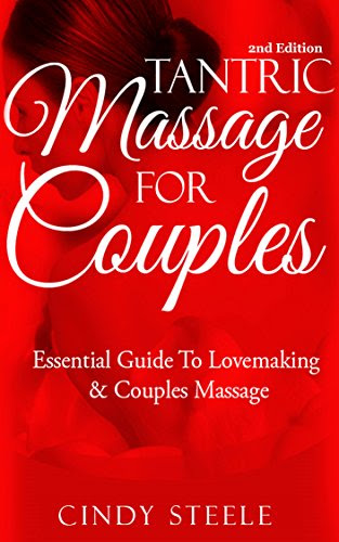 Tantric Massage: For Couples: Essential Guide To Love Making & Couples Massage (Tantric Sex, Kama Sutra, Massage Therapy, Sexual Healing, T