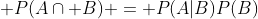 \displaystyle P(A\cap B) = P(A|B)P(B)