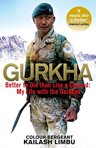 Gurkha: Better to Die than Live a Coward: My Life in the Gurkhas, by Kailash Limbu, Alexander Norman