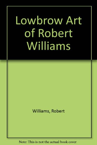 Lowbrow Art of Robert Williams