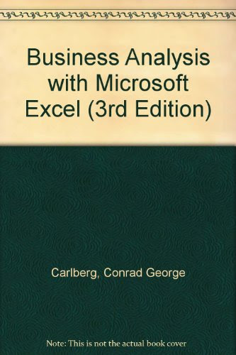 Business Analysis with Microsoft Excel (3rd Edition), by Conrad George Carlberg